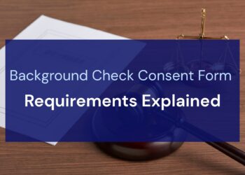 Background Check Consent Form Requirements Explained
