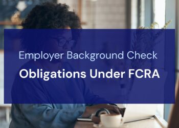 Employer Background Check Obligations Under FCRA