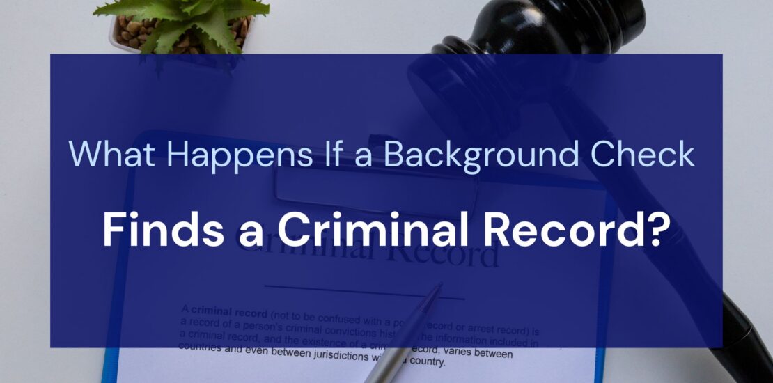 What Happens If a Background Check Finds a Criminal Record?