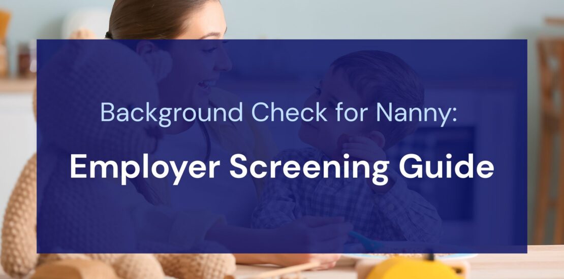 Background Check for Nanny: Employer Screening Guide