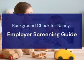 Background Check for Nanny: Employer Screening Guide