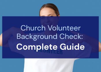 Church Volunteer Background Check: Complete Guide