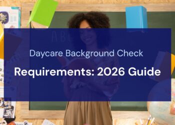 Daycare Background Check Requirements: 2026 Guide