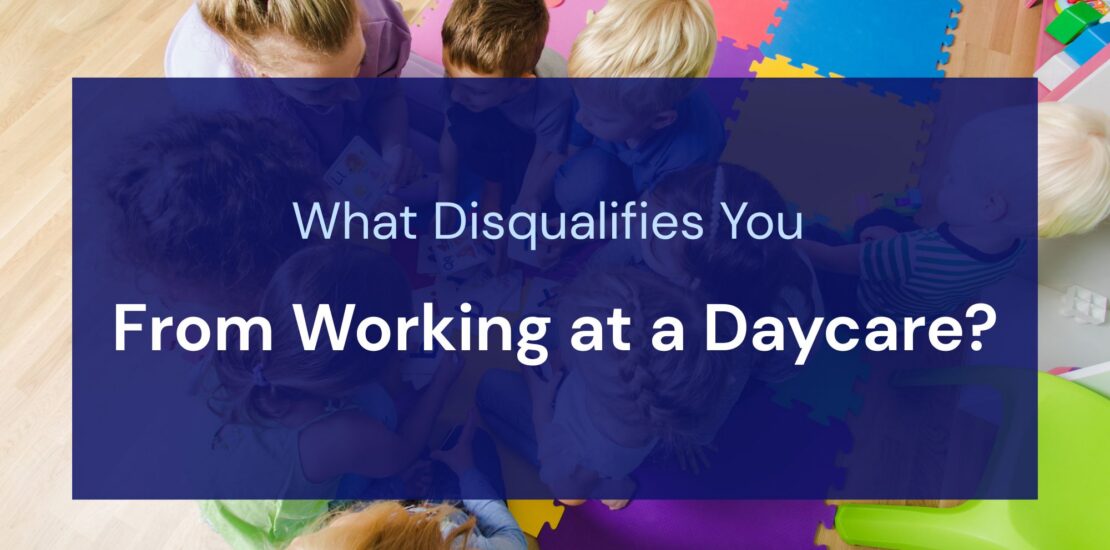 What Disqualifies You From Working at a Daycare?