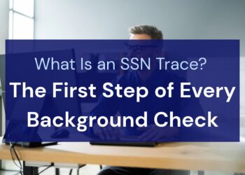 What Is an SSN Trace_ The First Step of Every Background Check