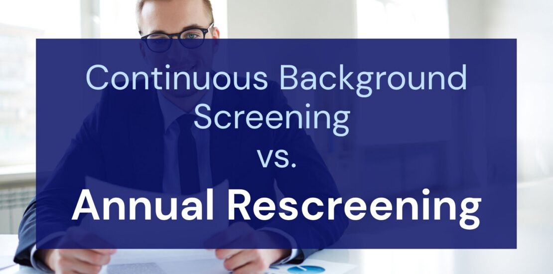 Continuous Background Screening vs. Annual Rescreening: Which Post-Hire Model Fits?