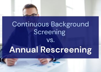Continuous Background Screening vs. Annual Rescreening: Which Post-Hire Model Fits?